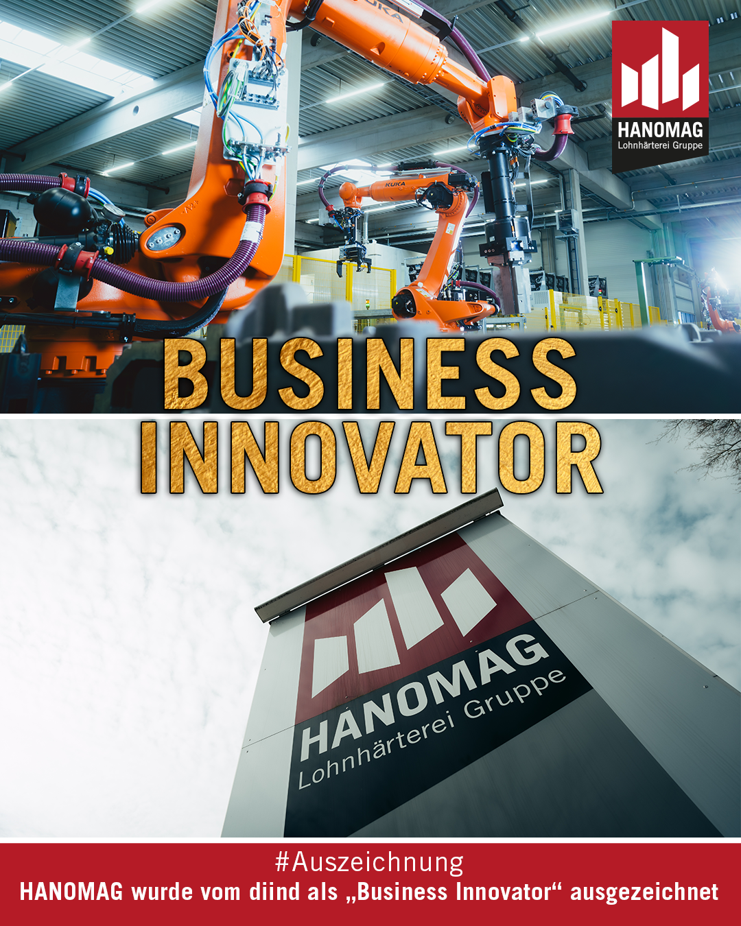 Oben: Roboter an der vollautomatisierten Anlage bei der Hanomag Lohnhärterei Gruppe. Unten: Werbepylon mit dem Hanomag Lohnhärterei Gruppe Logo Text: Business Innovator, #Auszeichnung, HANOMAG wurde vom diind als "Business Innovator" ausgezeichnet